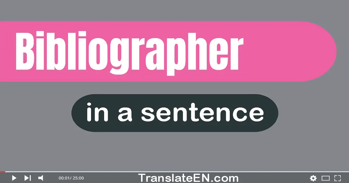 Use "bibliographer" in a sentence | "bibliographer" sentence examples