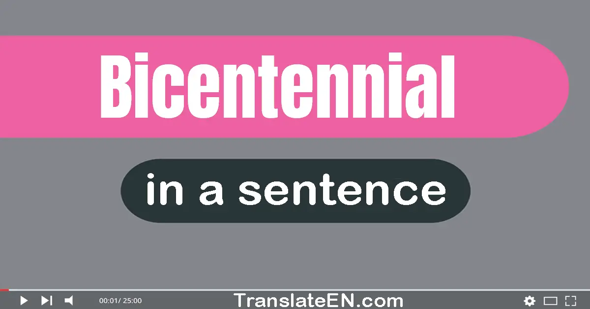 Use "bicentennial" in a sentence | "bicentennial" sentence examples