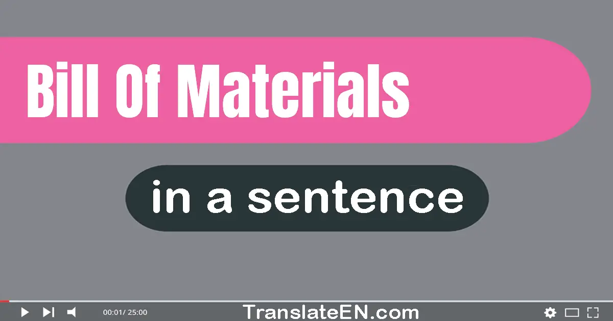 Use "bill of materials" in a sentence | "bill of materials" sentence examples