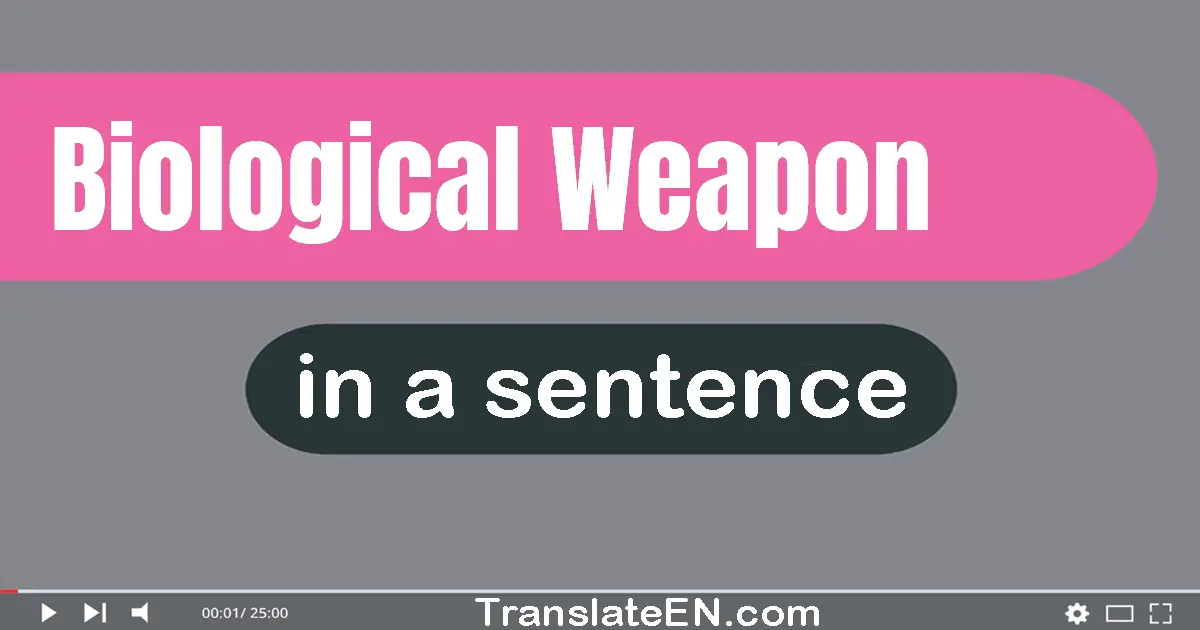 Use "biological weapon" in a sentence | "biological weapon" sentence examples