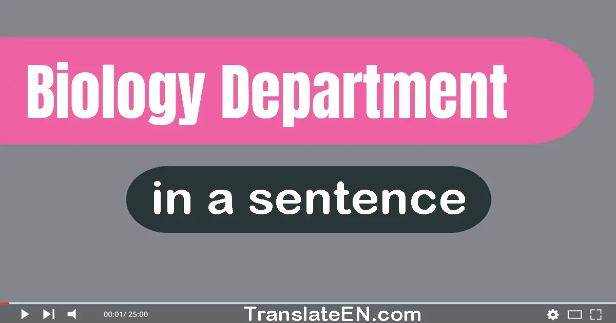 Use "biology department" in a sentence | "biology department" sentence examples