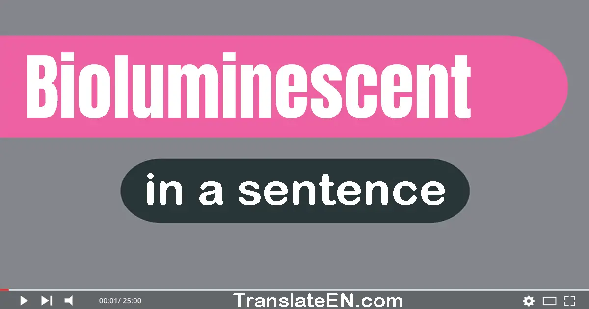 Use "bioluminescent" in a sentence | "bioluminescent" sentence examples
