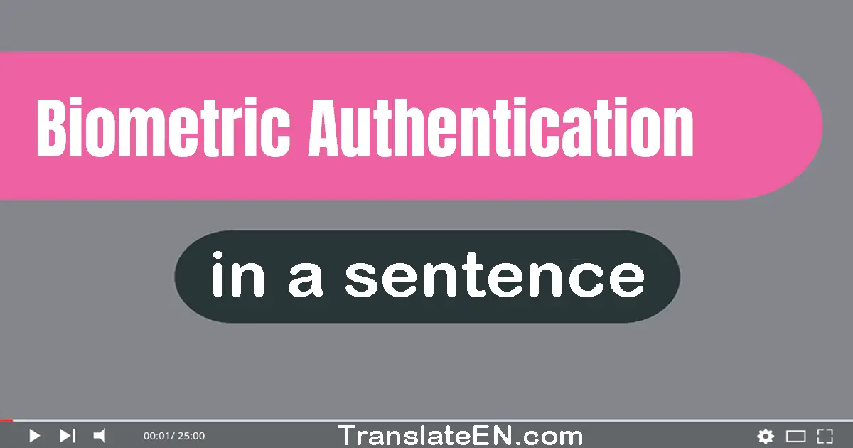 Use "biometric authentication" in a sentence | "biometric authentication" sentence examples