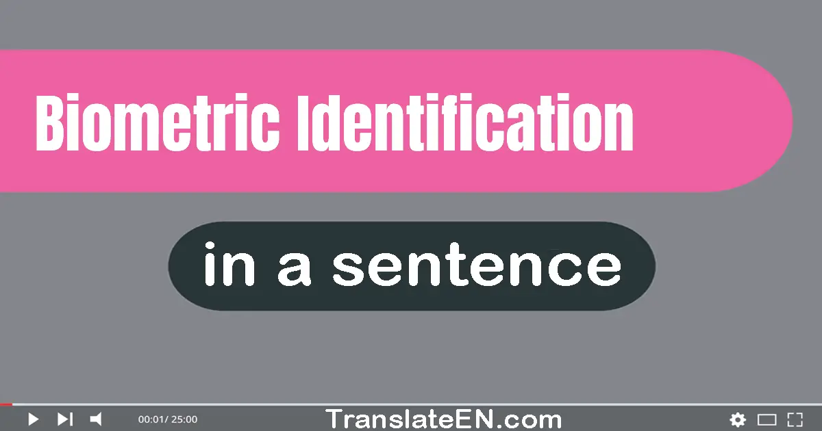 Use "biometric identification" in a sentence | "biometric identification" sentence examples