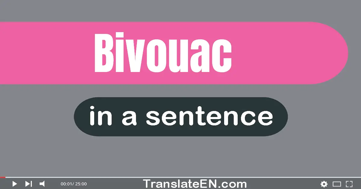 Use "bivouac" in a sentence | "bivouac" sentence examples