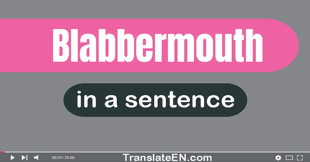 Use "blabbermouth" in a sentence | "blabbermouth" sentence examples