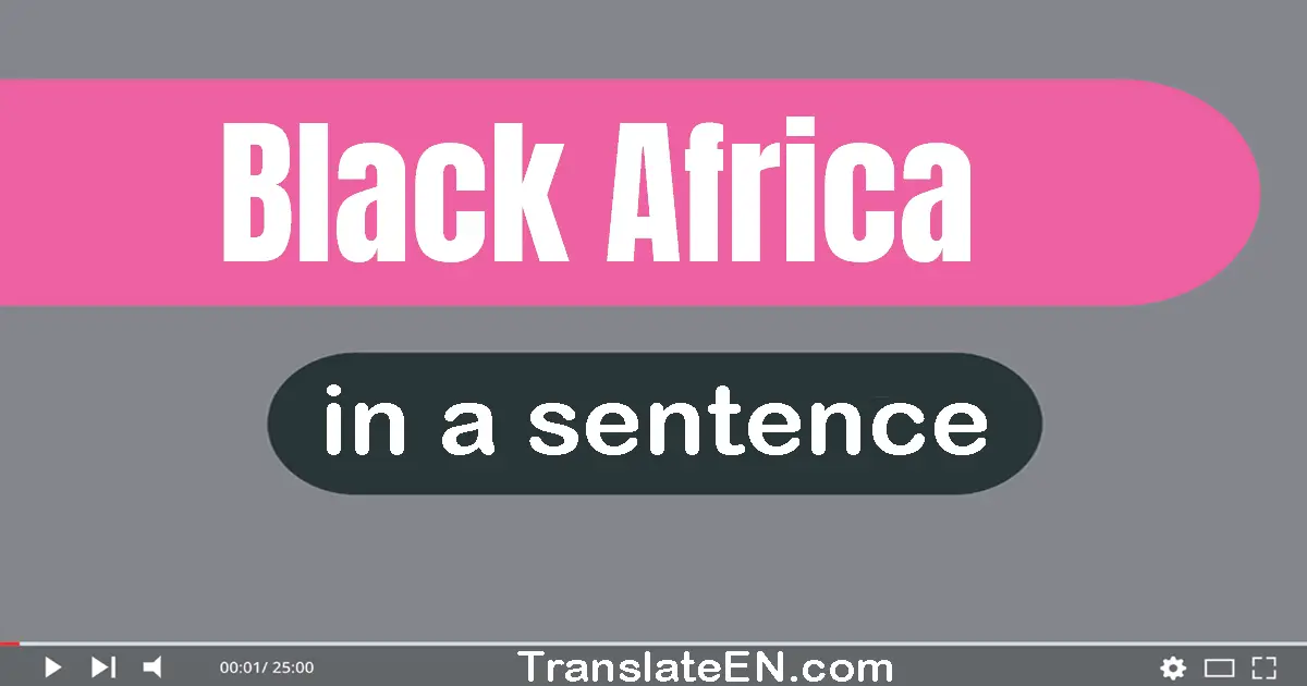 Use "black africa" in a sentence | "black africa" sentence examples