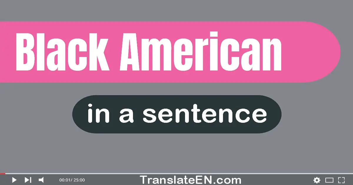 Use "black american" in a sentence | "black american" sentence examples