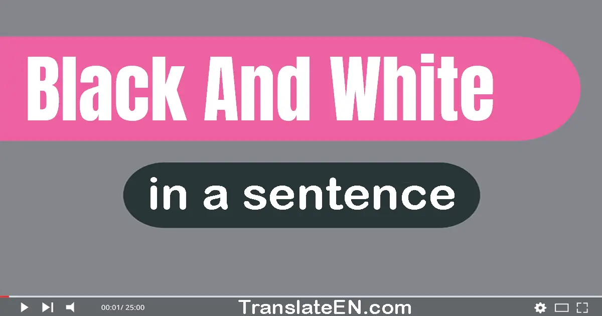 Use "black and white" in a sentence | "black and white" sentence examples