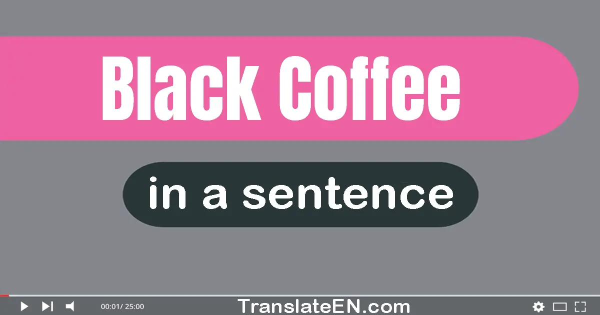 Use "black coffee" in a sentence | "black coffee" sentence examples