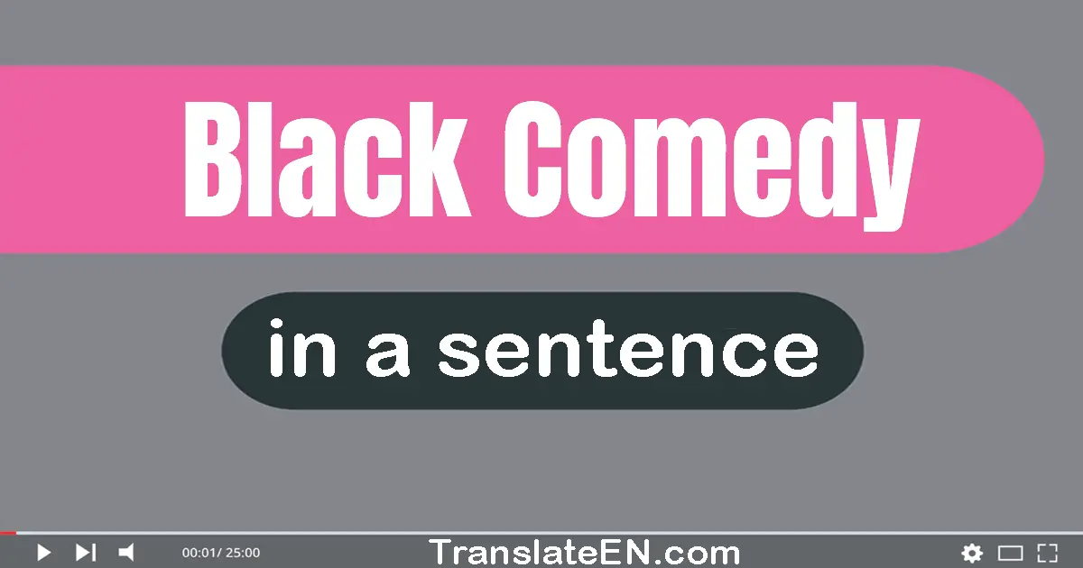 Use "black comedy" in a sentence | "black comedy" sentence examples