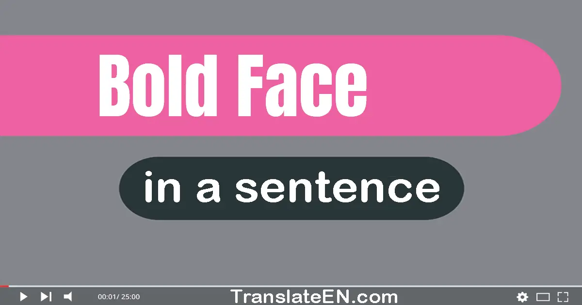 Use "bold face" in a sentence | "bold face" sentence examples