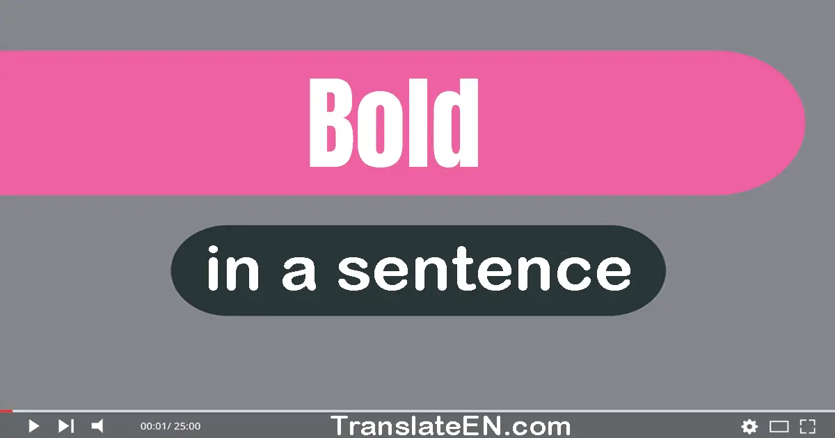 Use "bold" in a sentence | "bold" sentence examples