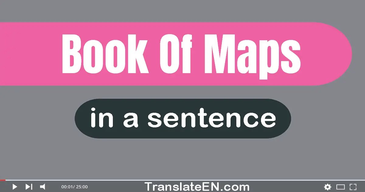 Use "book of maps" in a sentence | "book of maps" sentence examples