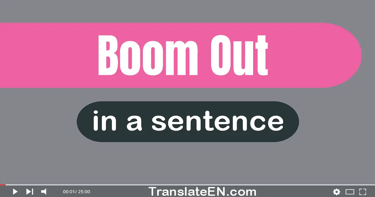 Use "boom out" in a sentence | "boom out" sentence examples