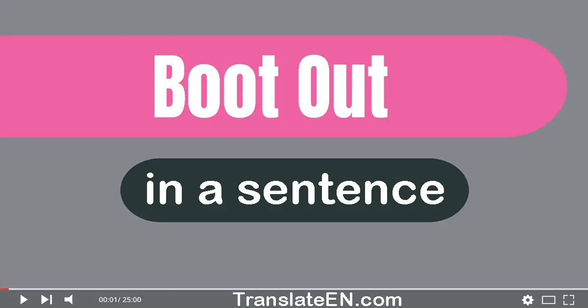 Use "boot out" in a sentence | "boot out" sentence examples