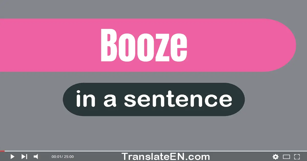 Use "booze" in a sentence | "booze" sentence examples
