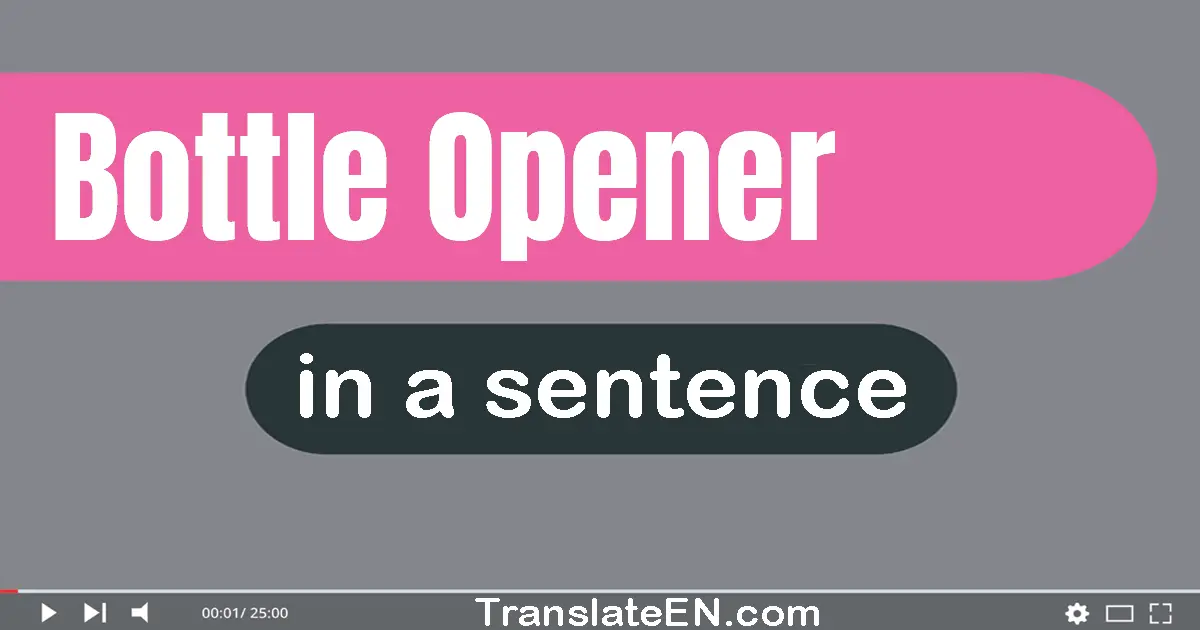 Use "bottle opener" in a sentence | "bottle opener" sentence examples
