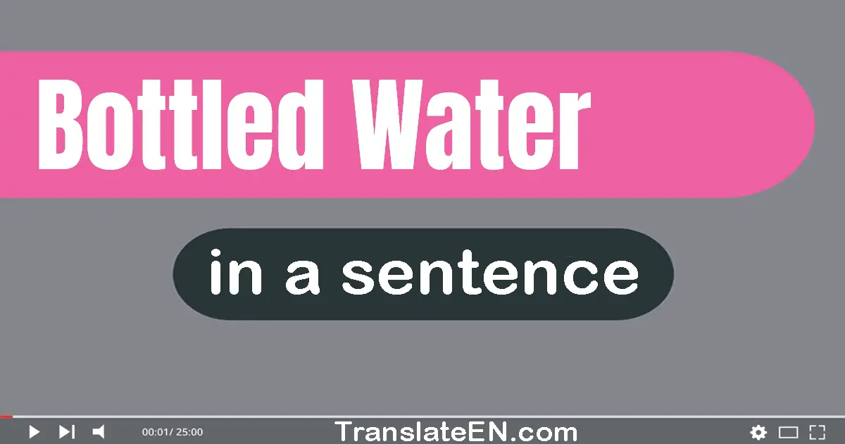Use "bottled water" in a sentence | "bottled water" sentence examples