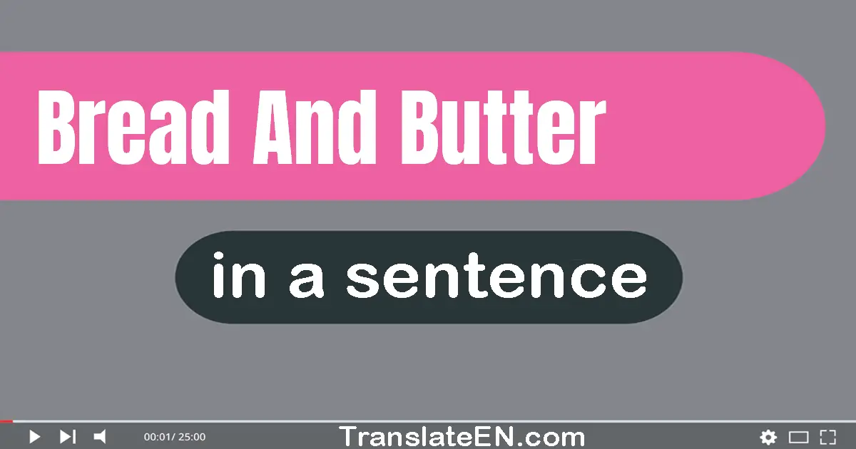 Use "bread and butter" in a sentence | "bread and butter" sentence examples