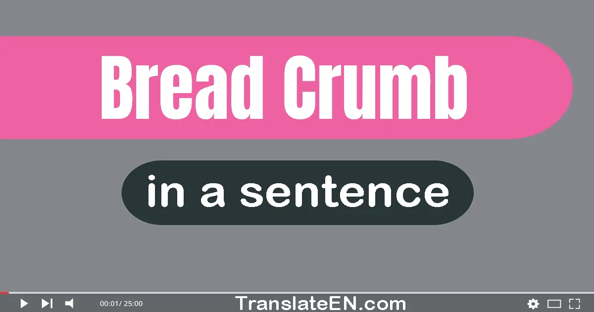 Use "bread crumb" in a sentence | "bread crumb" sentence examples