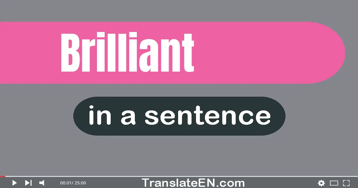 Use "brilliant" in a sentence | "brilliant" sentence examples