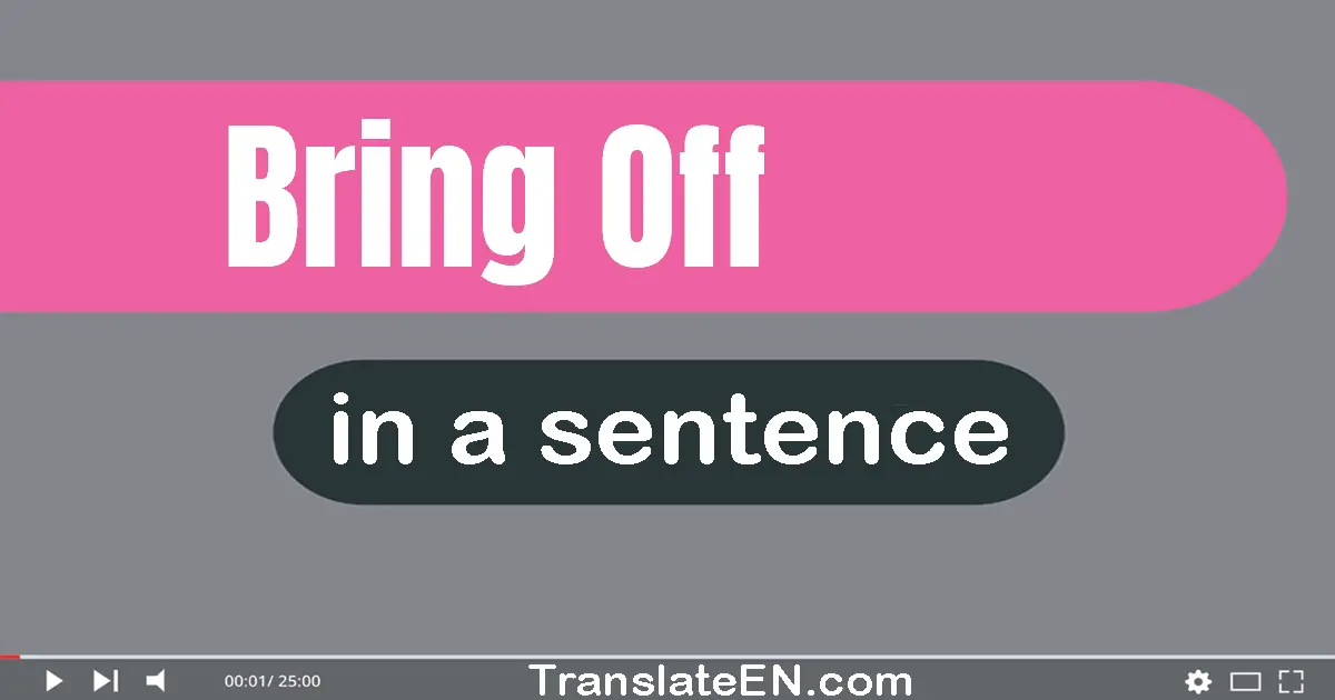 Use "bring off" in a sentence | "bring off" sentence examples