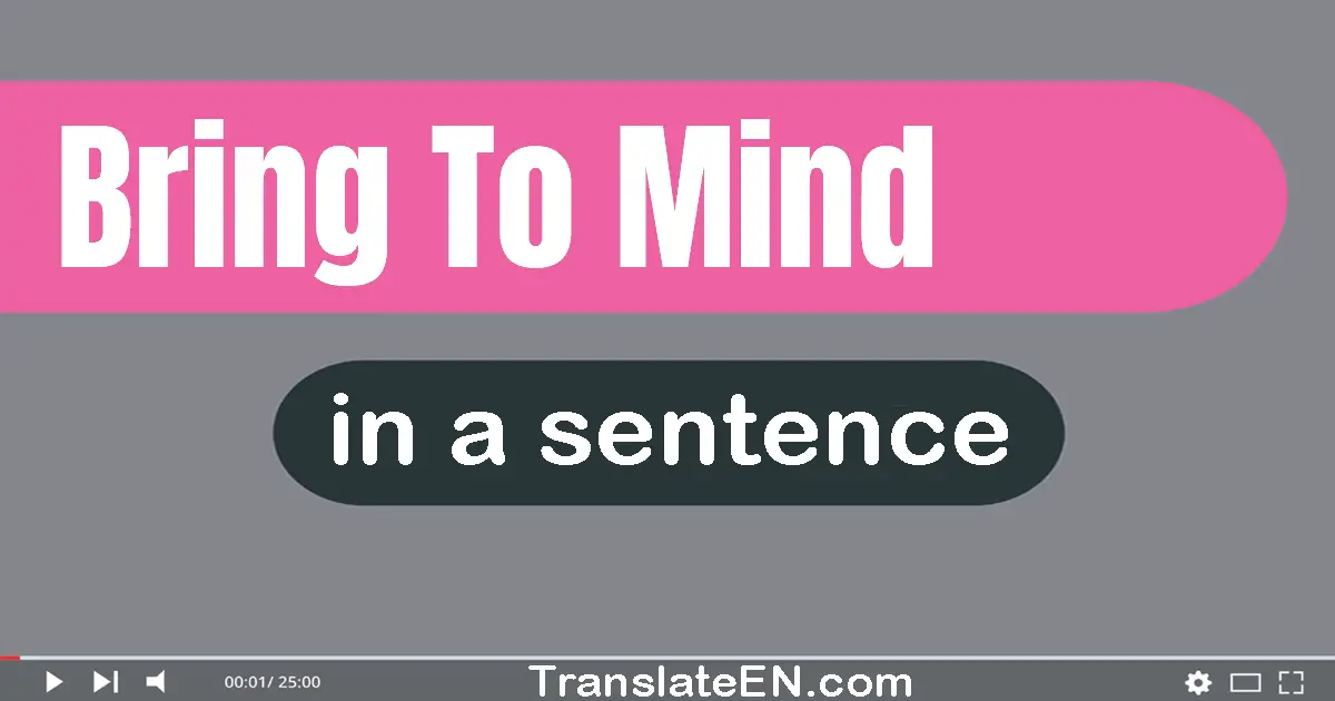 Use "bring to mind" in a sentence | "bring to mind" sentence examples