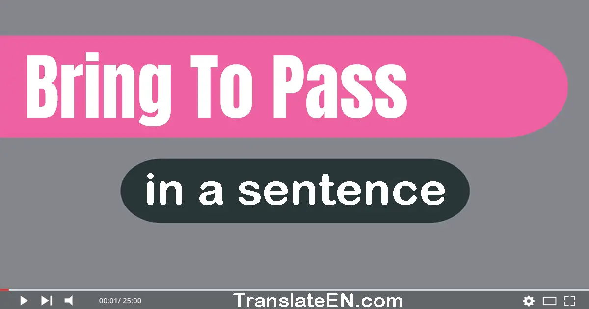 Use "bring to pass" in a sentence | "bring to pass" sentence examples