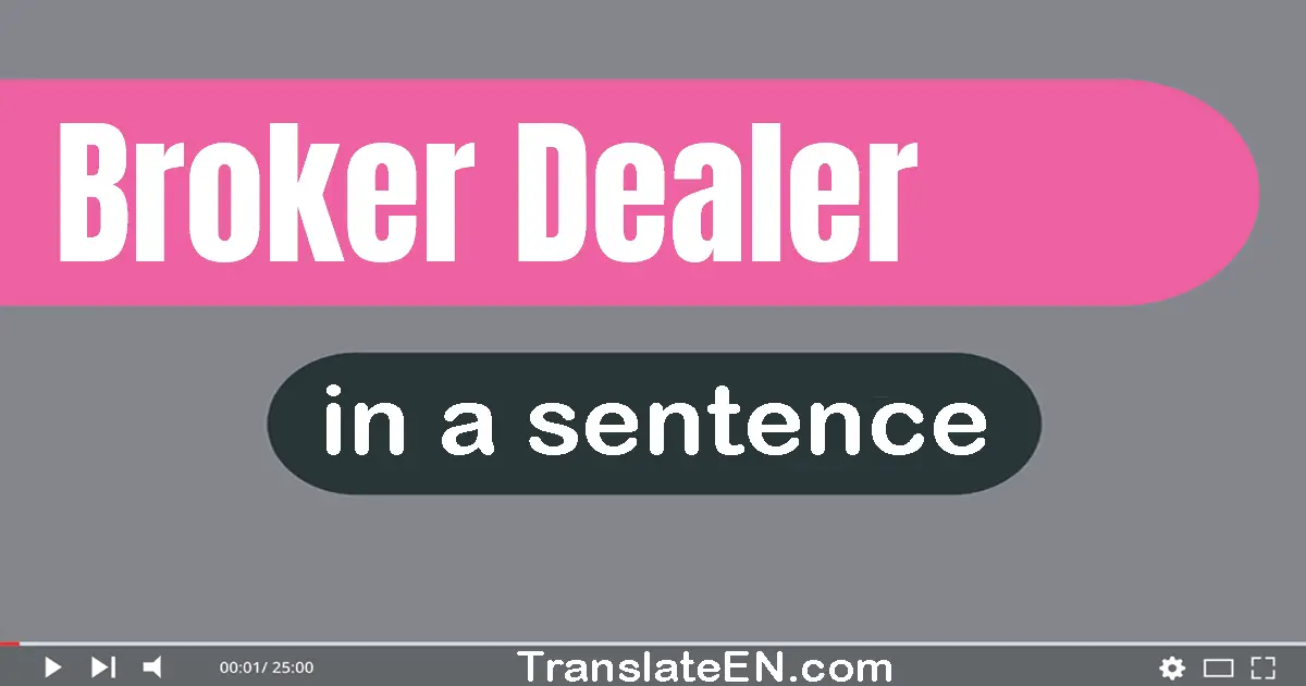 Use "broker-dealer" in a sentence | "broker-dealer" sentence examples