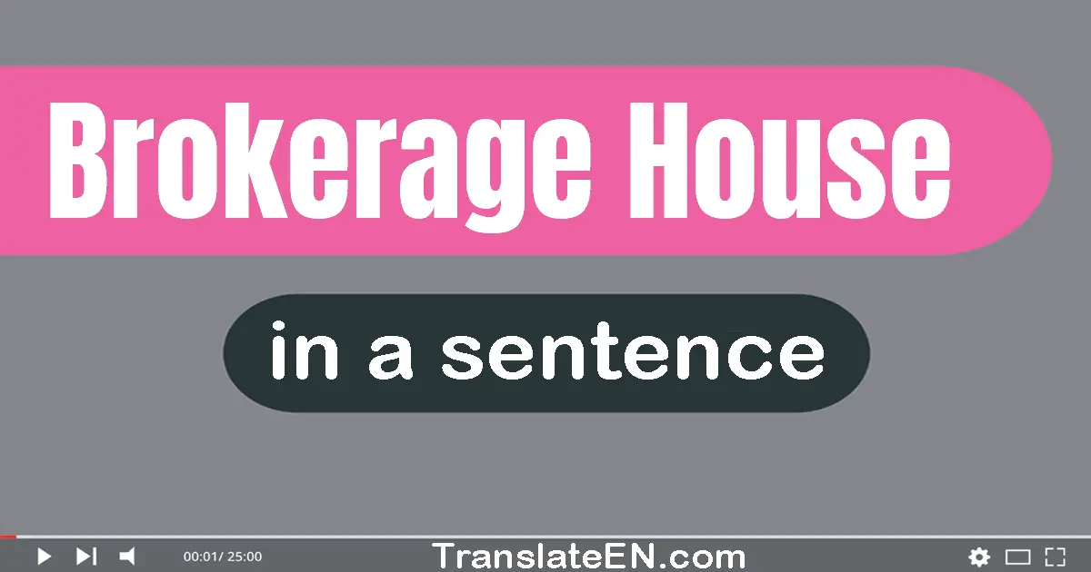 Use "brokerage house" in a sentence | "brokerage house" sentence examples