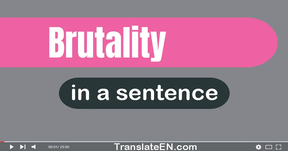Use "brutality" in a sentence | "brutality" sentence examples