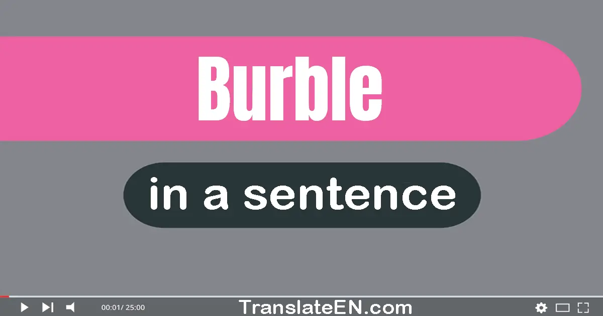 Use "burble" in a sentence | "burble" sentence examples