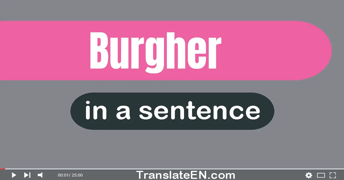 Use "burgher" in a sentence | "burgher" sentence examples
