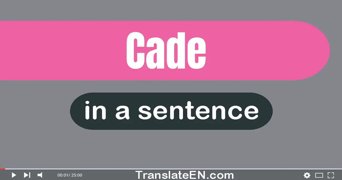 Use "cade" in a sentence | "cade" sentence examples