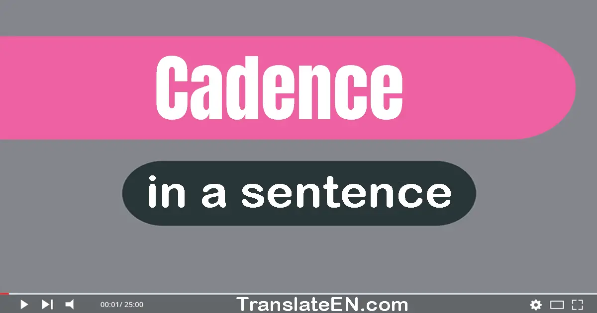 Use "cadence" in a sentence | "cadence" sentence examples
