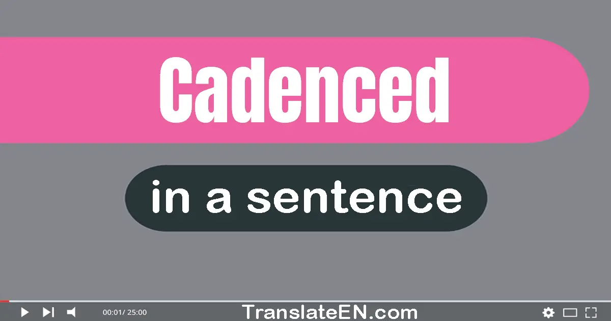 Use "cadenced" in a sentence | "cadenced" sentence examples