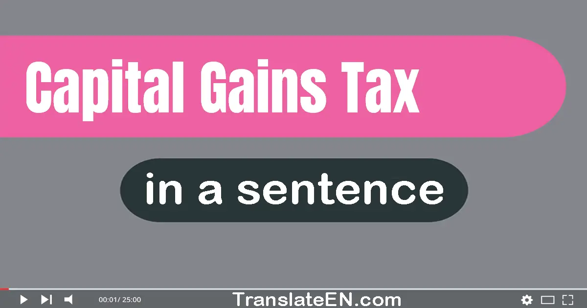 Use "capital gains tax" in a sentence | "capital gains tax" sentence examples