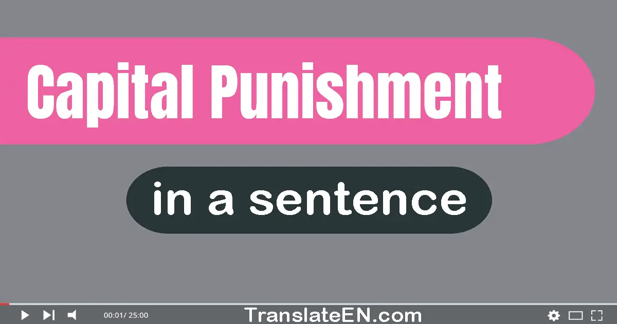 Use "capital punishment" in a sentence | "capital punishment" sentence examples
