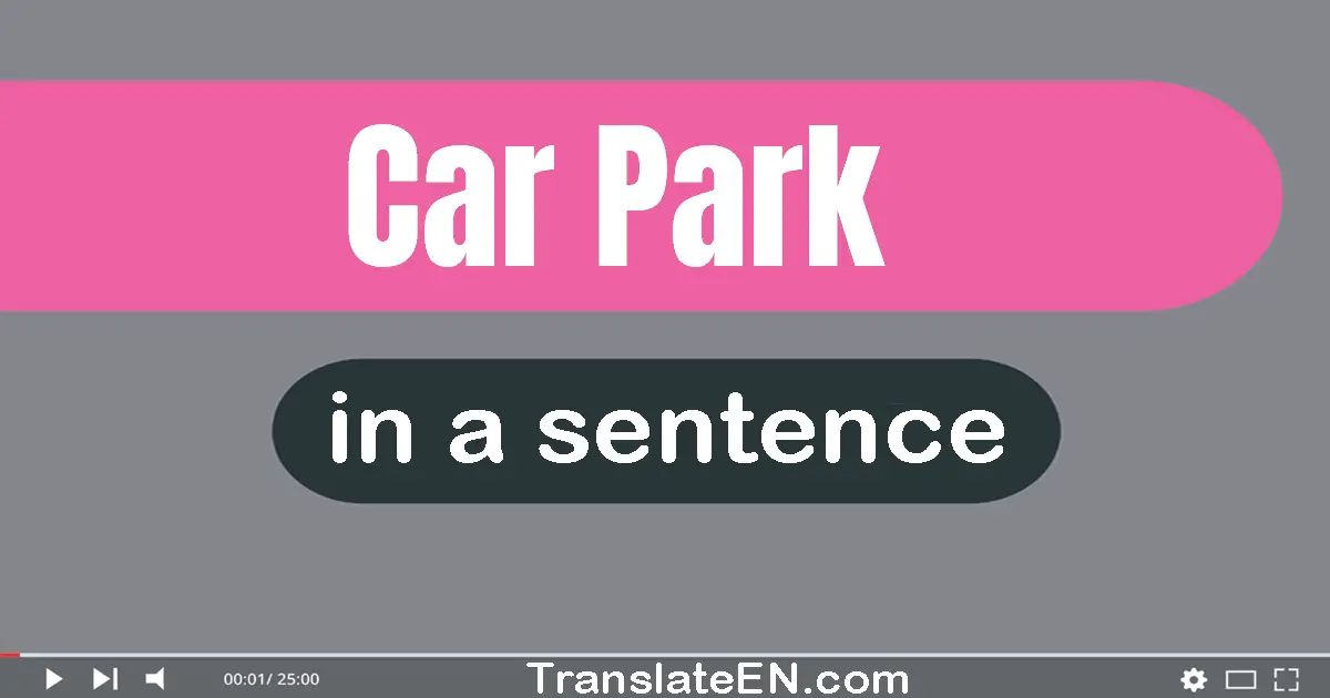 Use "car park" in a sentence | "car park" sentence examples