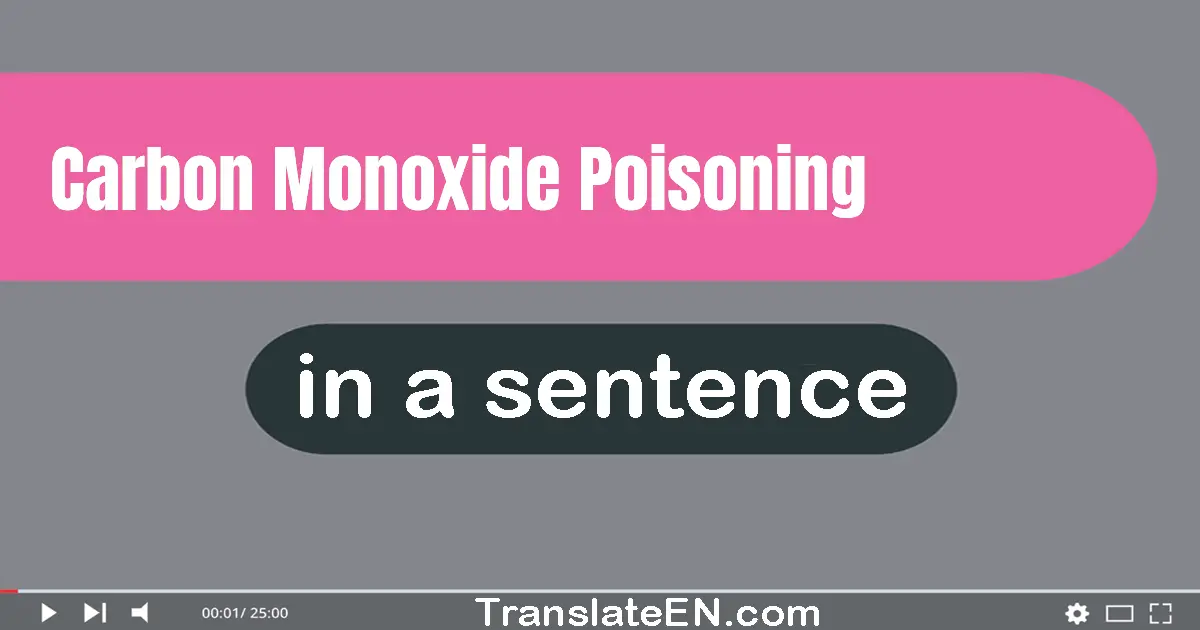 Use "carbon monoxide poisoning" in a sentence | "carbon monoxide poisoning" sentence examples
