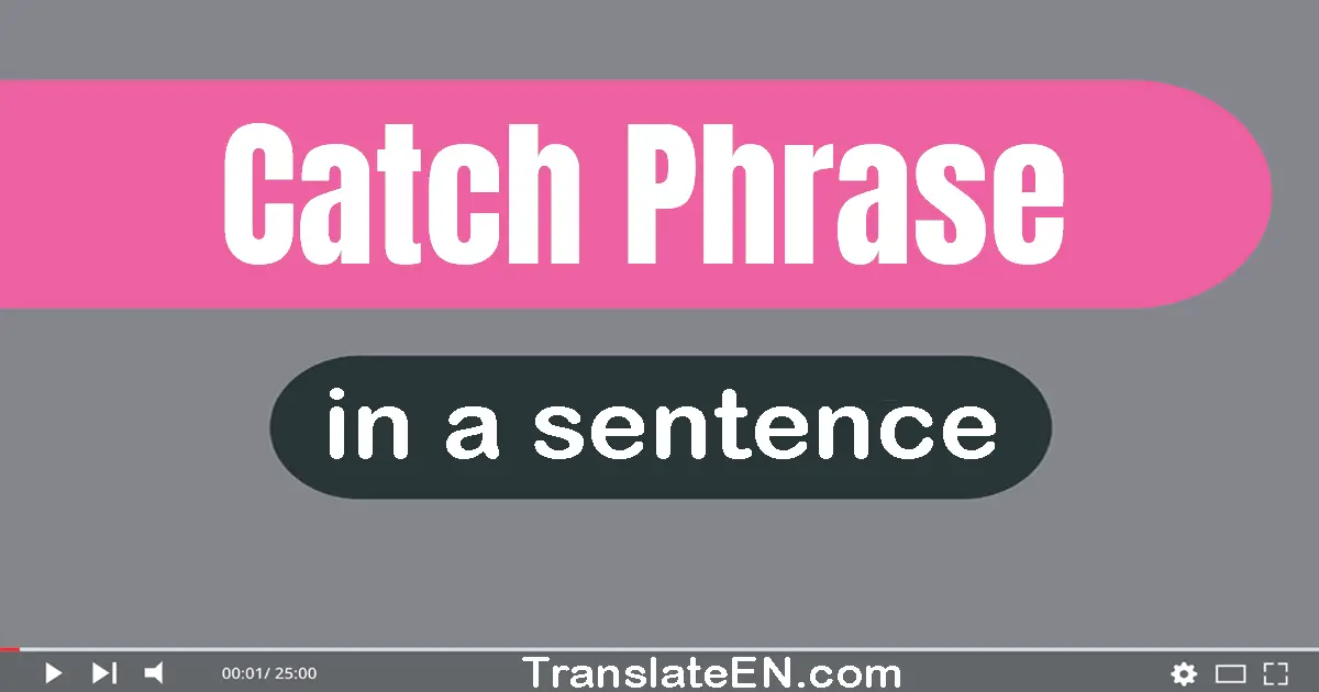 Use "catch phrase" in a sentence | "catch phrase" sentence examples