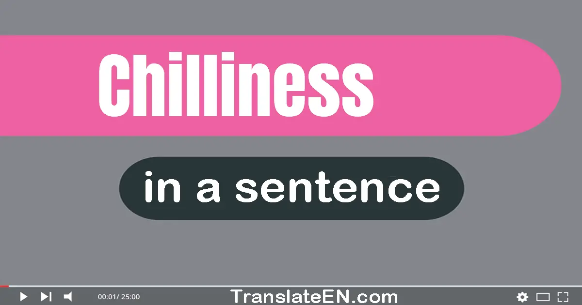 Use "chilliness" in a sentence | "chilliness" sentence examples