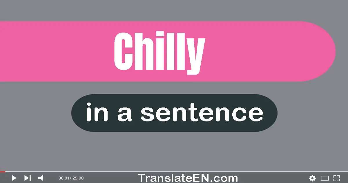 Use "chilly" in a sentence | "chilly" sentence examples