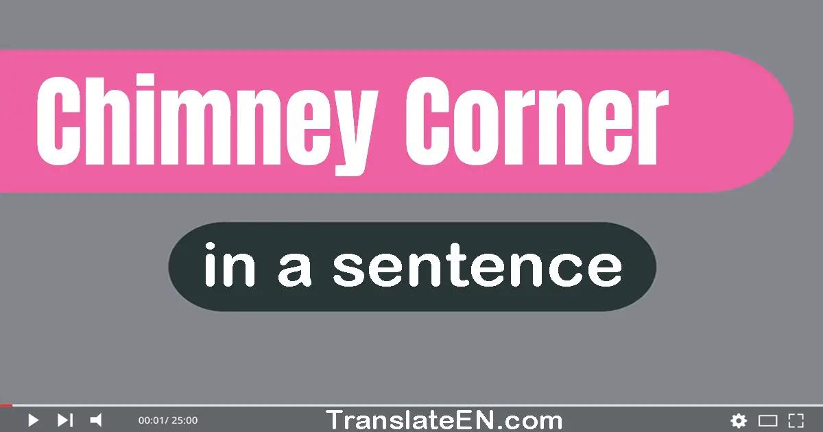 Use "chimney corner" in a sentence | "chimney corner" sentence examples