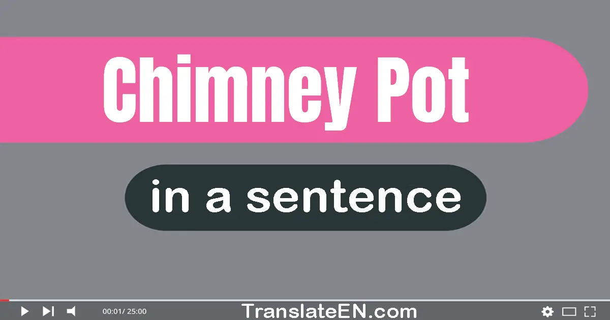 Use "chimney pot" in a sentence | "chimney pot" sentence examples