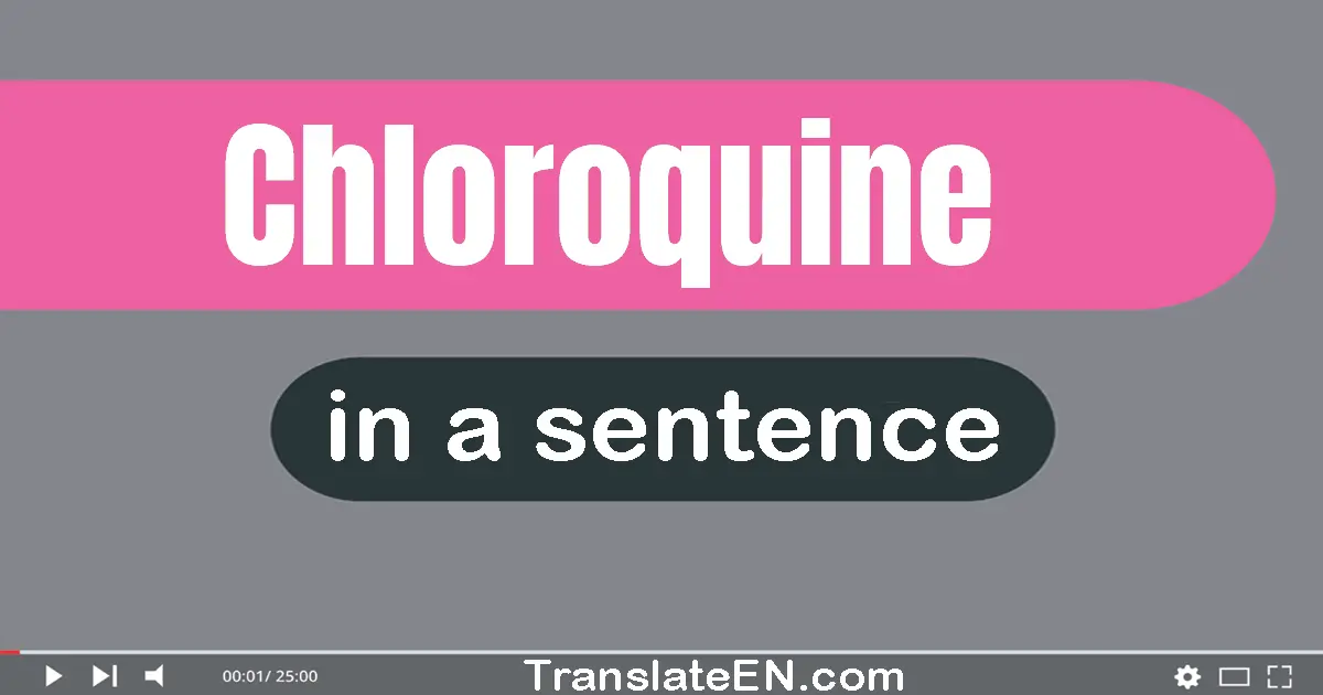 Use "chloroquine" in a sentence | "chloroquine" sentence examples