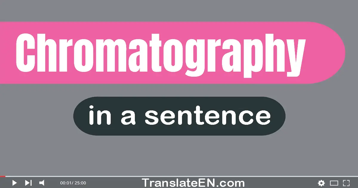 Use "chromatography" in a sentence | "chromatography" sentence examples