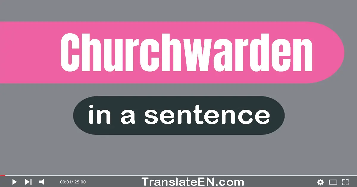 Use "churchwarden" in a sentence | "churchwarden" sentence examples
