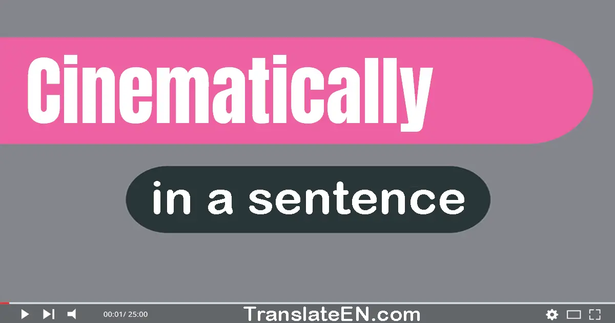 Use "cinematically" in a sentence | "cinematically" sentence examples